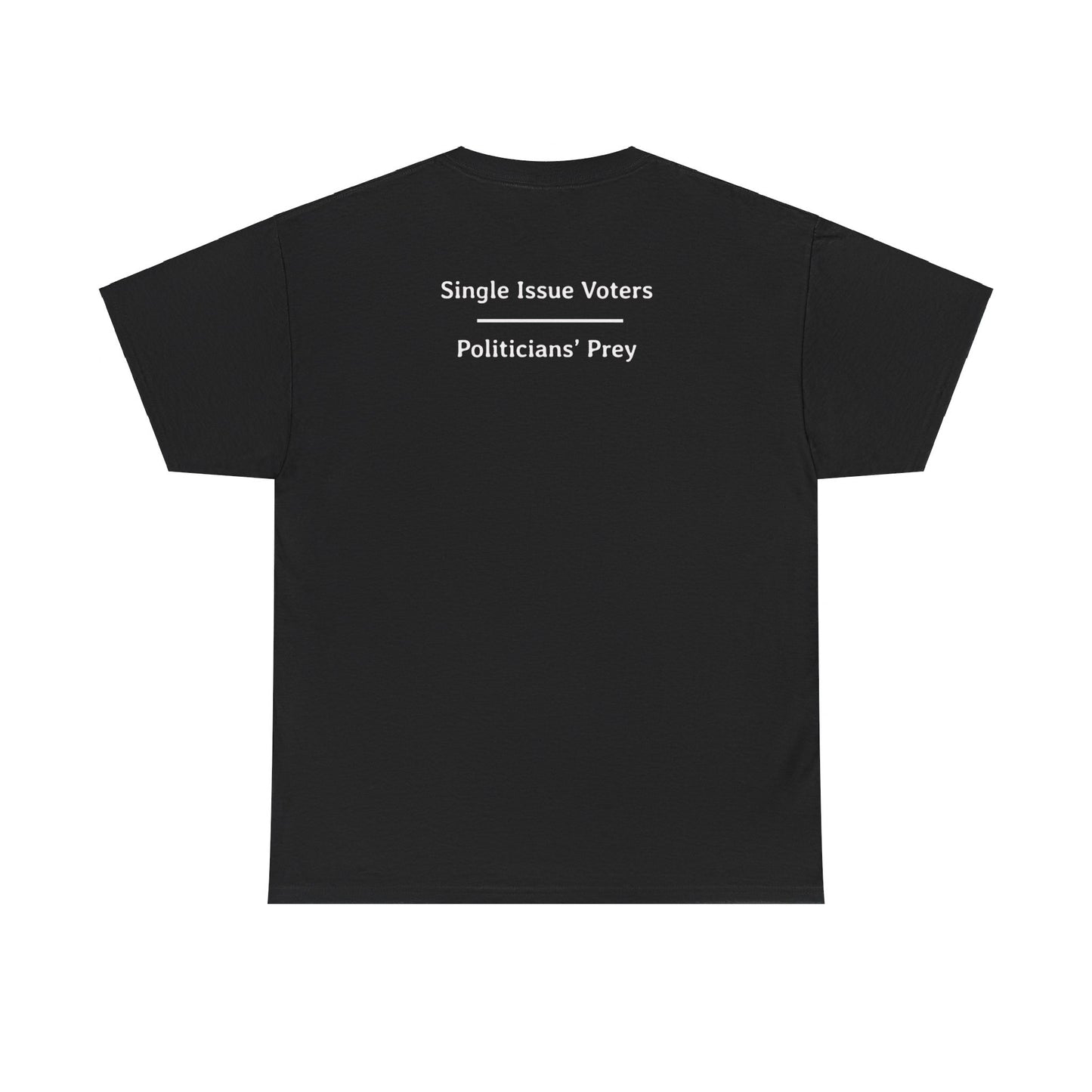 Single Issue Voters - Politicians’ Prey | Unisex Heavy Cotton Tee