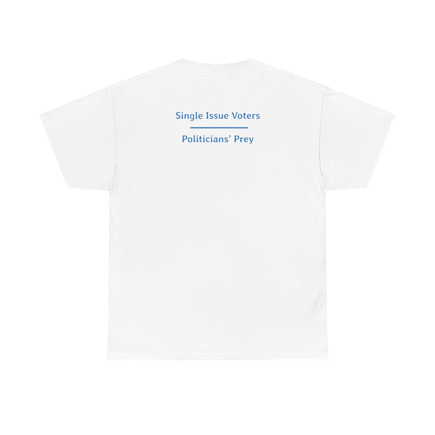 Single Issue Voters - Politicians’ Prey | Unisex Heavy Cotton Tee