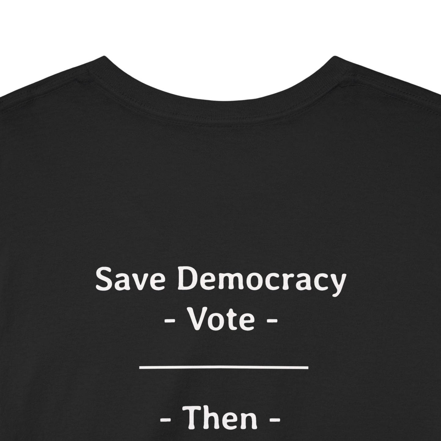 Save Democracy - Vote - Then - Abide the Vote | Unisex Heavy Cotton Tee