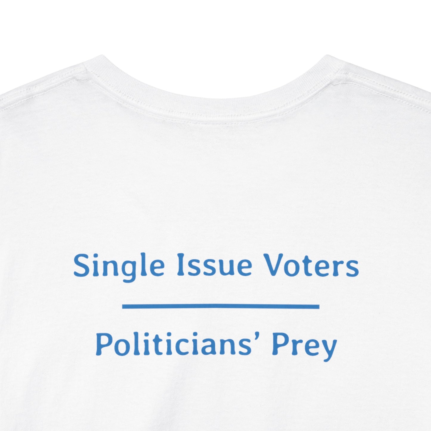 Single Issue Voters - Politicians’ Prey | Unisex Heavy Cotton Tee