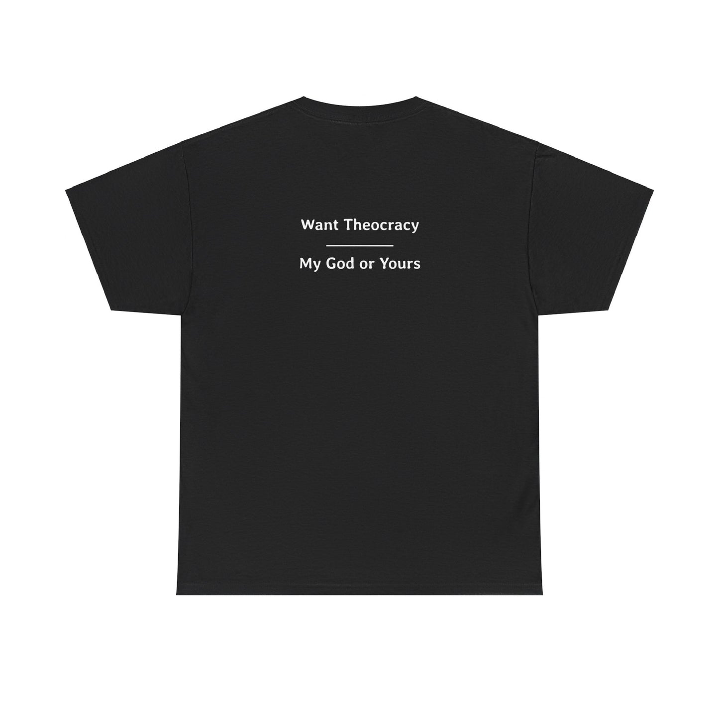 Want Theocracy - My God or Yours | Unisex Heavy Cotton Tee