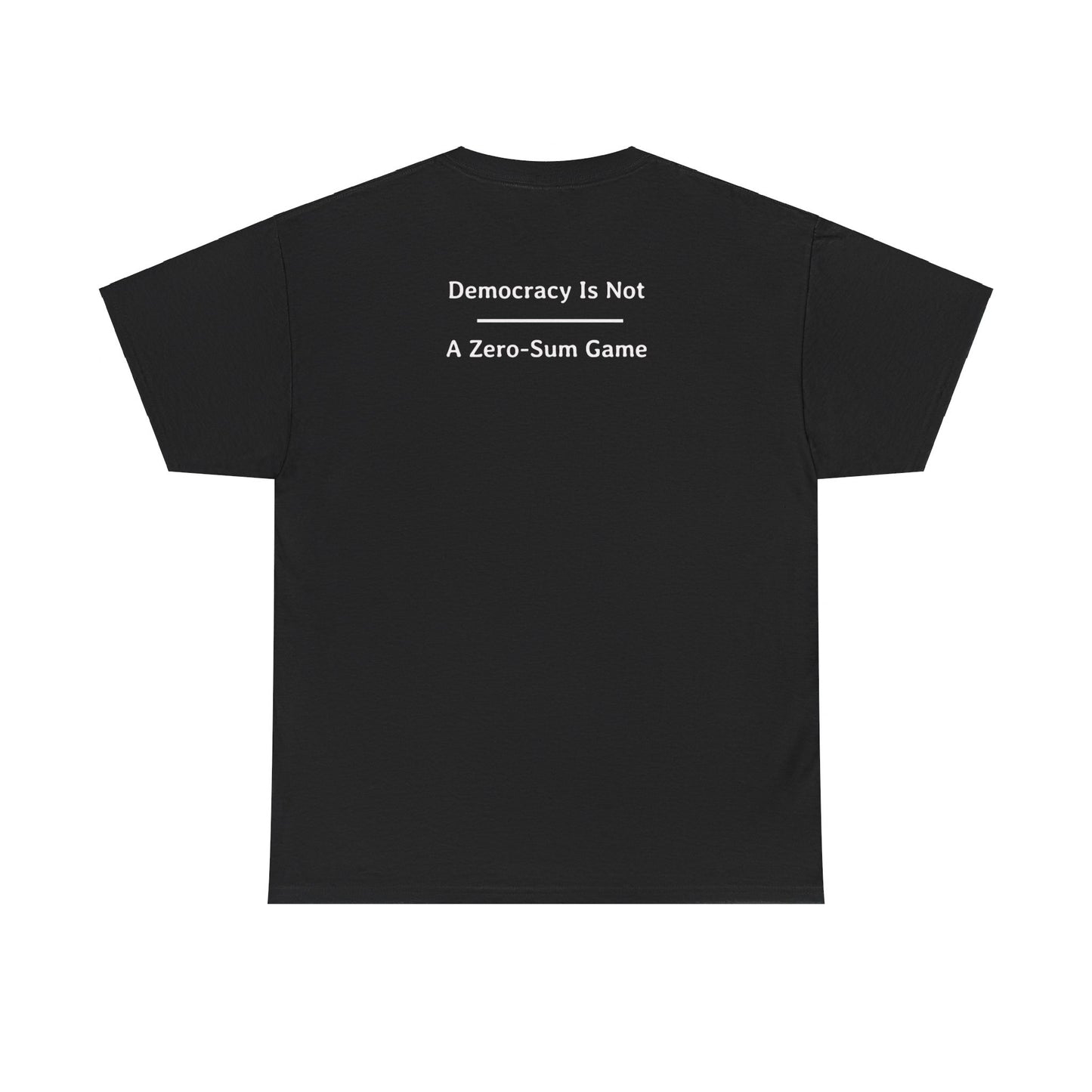 Democracy Is Not - A Zero-Sum Game  | Unisex Heavy Cotton Tee