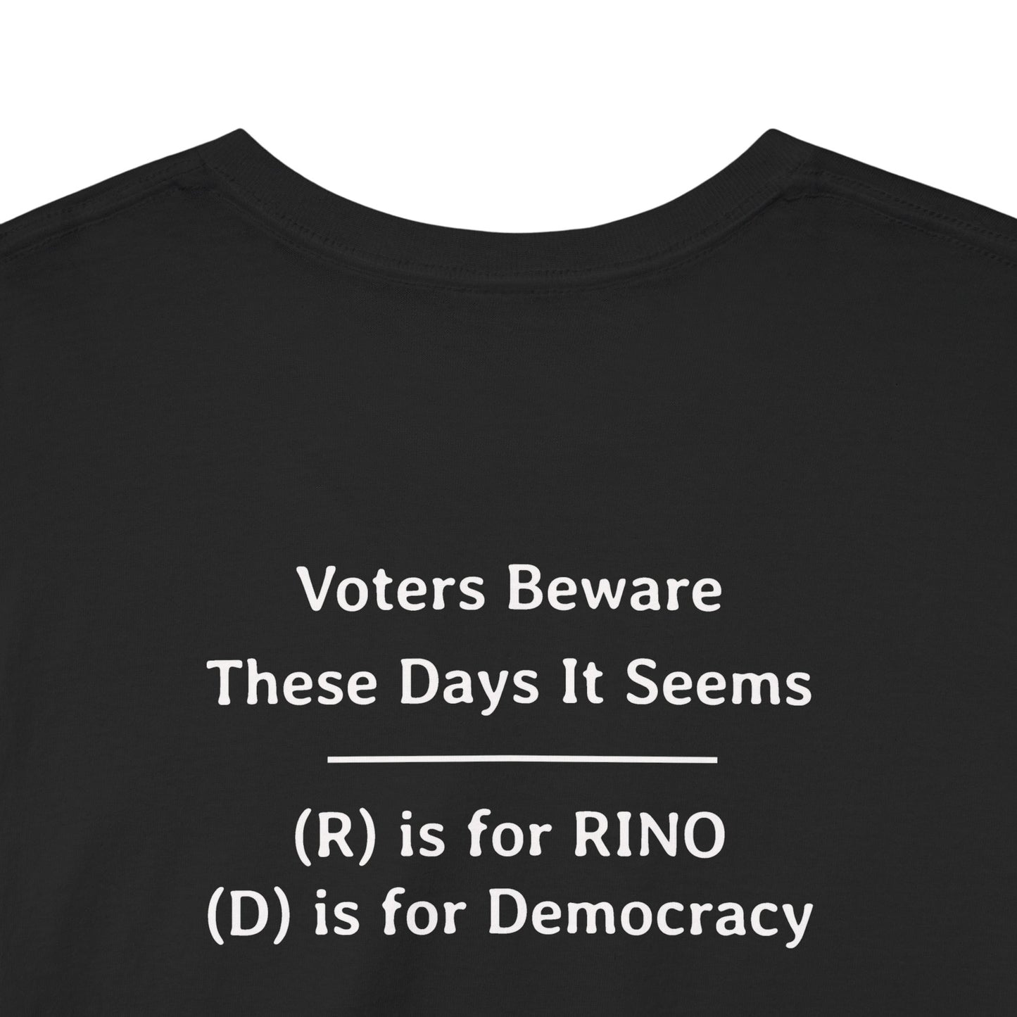 Voters Beware These Days it Seems - (R) is for RINO (D) is for democracy | Unisex Heavy Cotton Tee