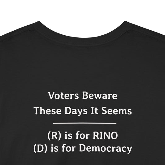 Voters Beware These Days it Seems - (R) is for RINO (D) is for democracy | Unisex Heavy Cotton Tee