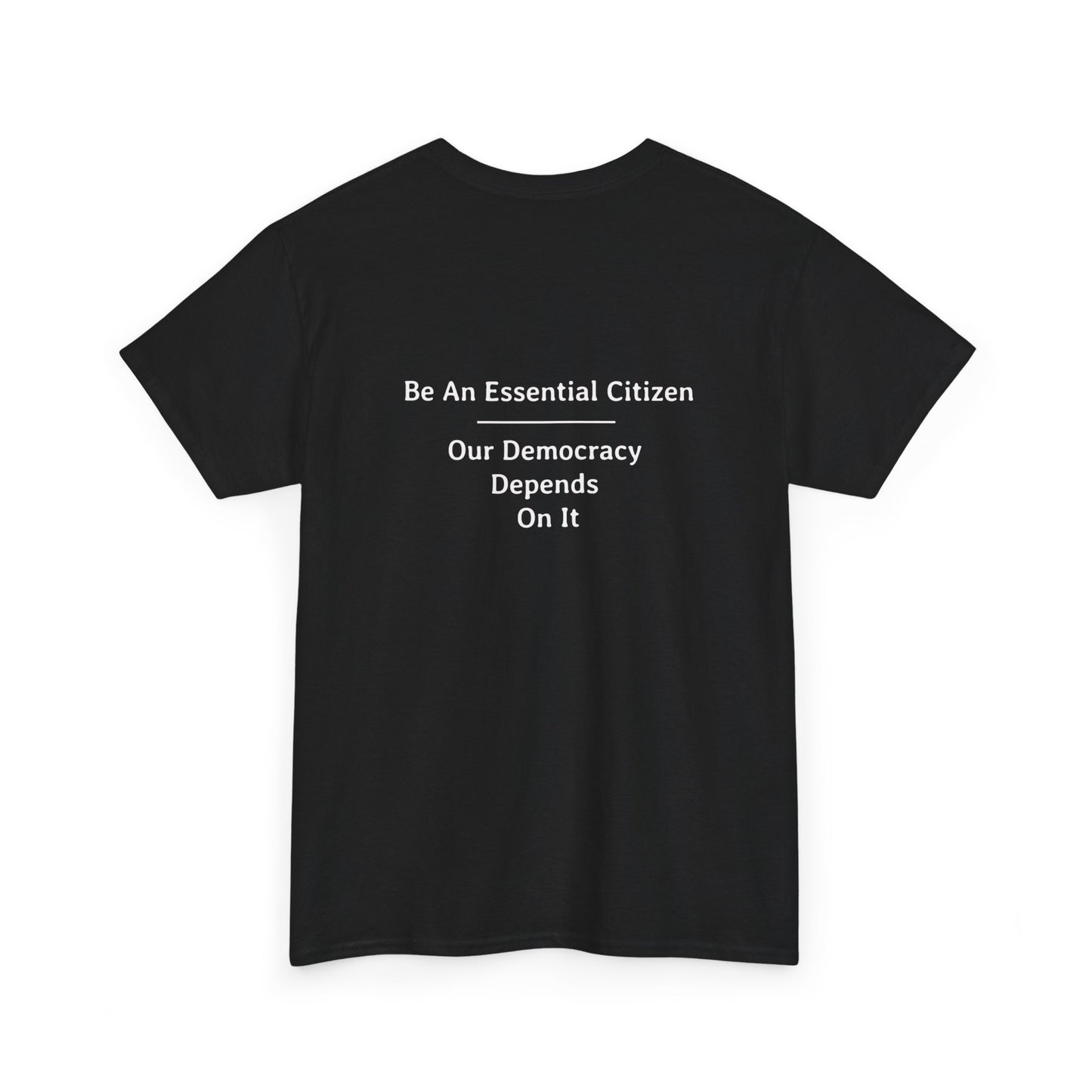 Be An Essential Citizen - Our Democracy Depends On It | Unisex Heavy Cotton Tee