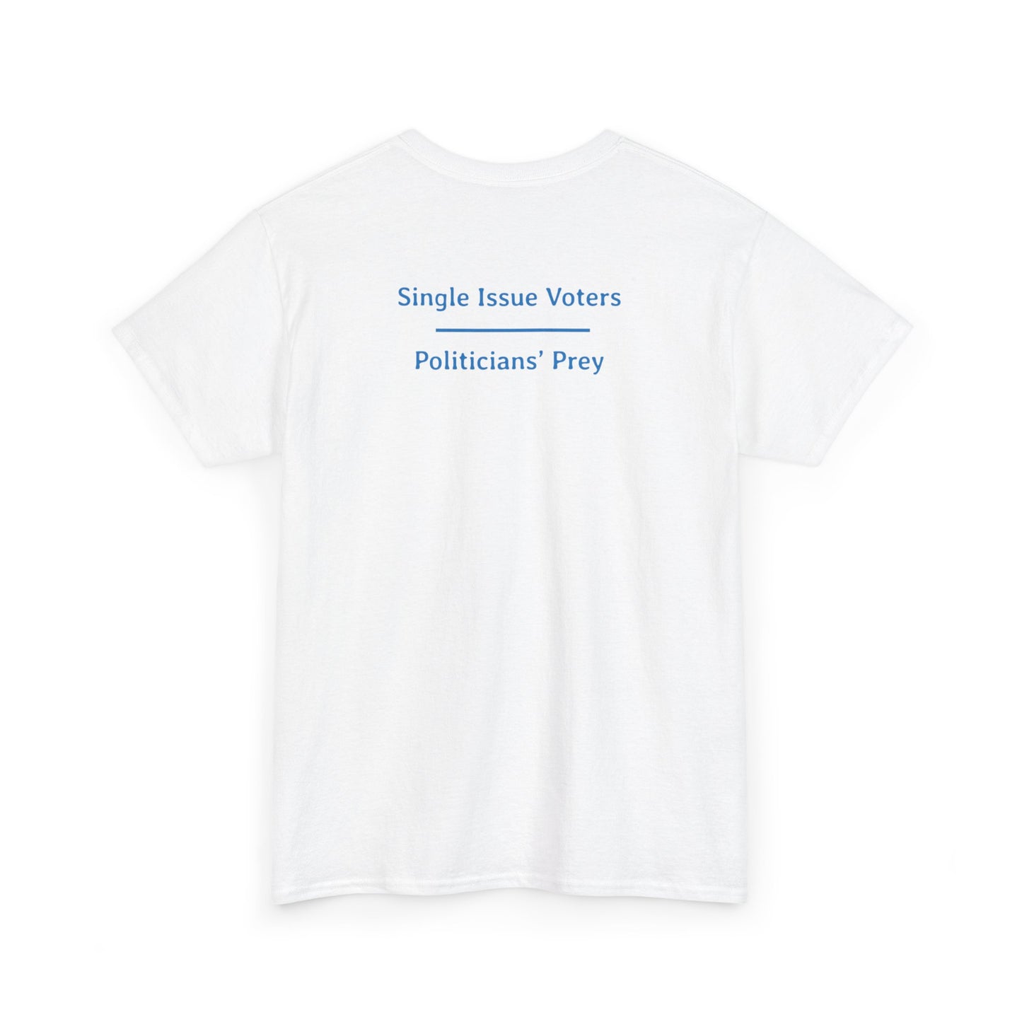 Single Issue Voters - Politicians’ Prey | Unisex Heavy Cotton Tee