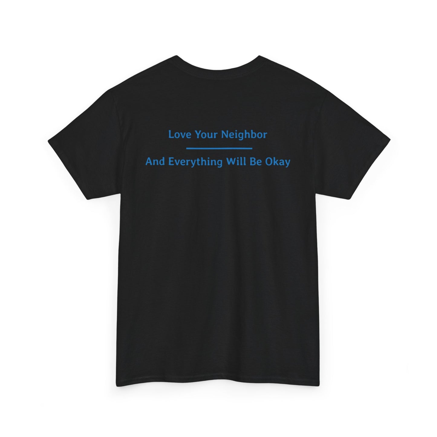 Love Your Neighbor - And Everything Will Be Okay | Unisex Heavy Cotton Tee | Blue On Black