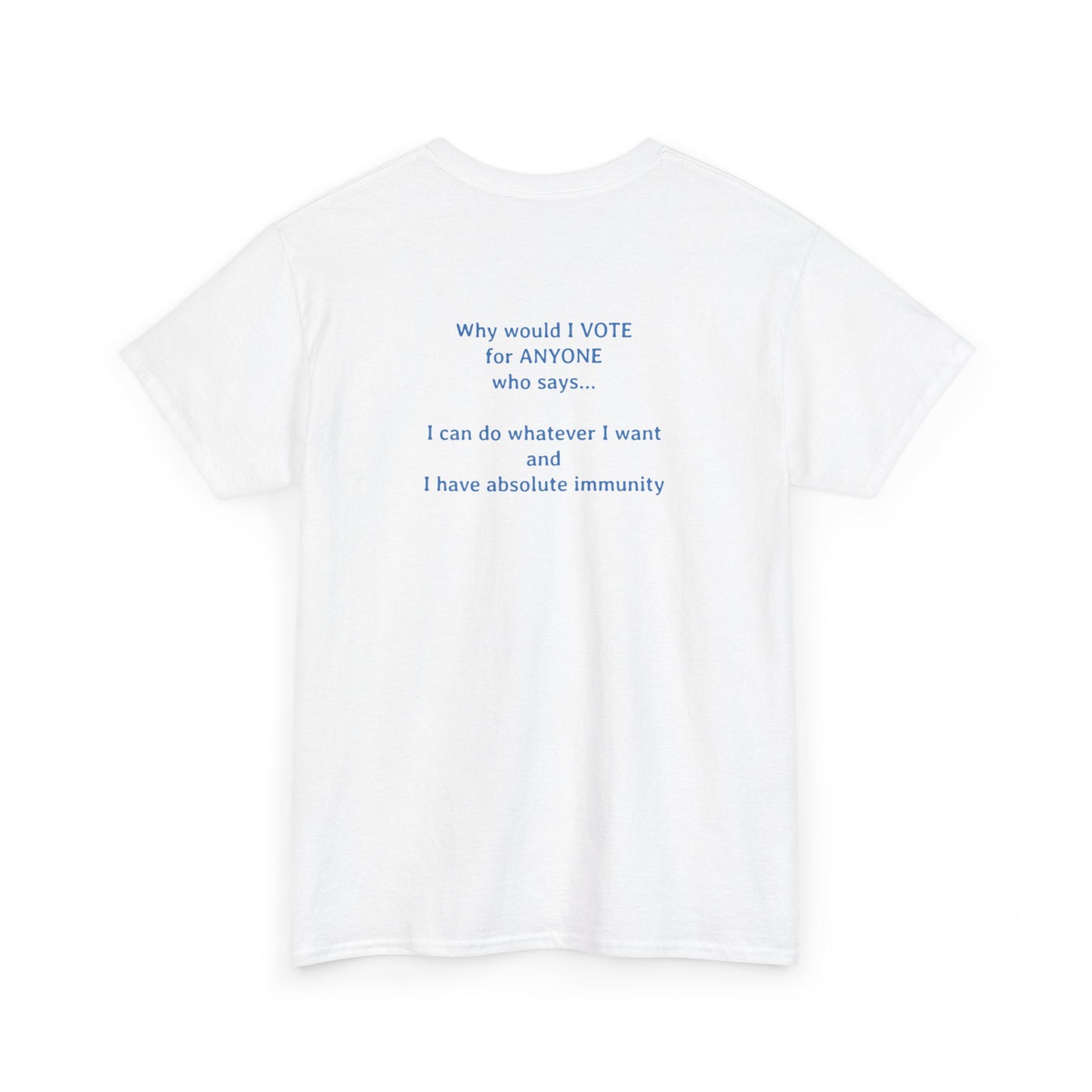 Why Would I Vote for Anyone Who Says - I can do whatever I want | Unisex Heavy Cotton Tee