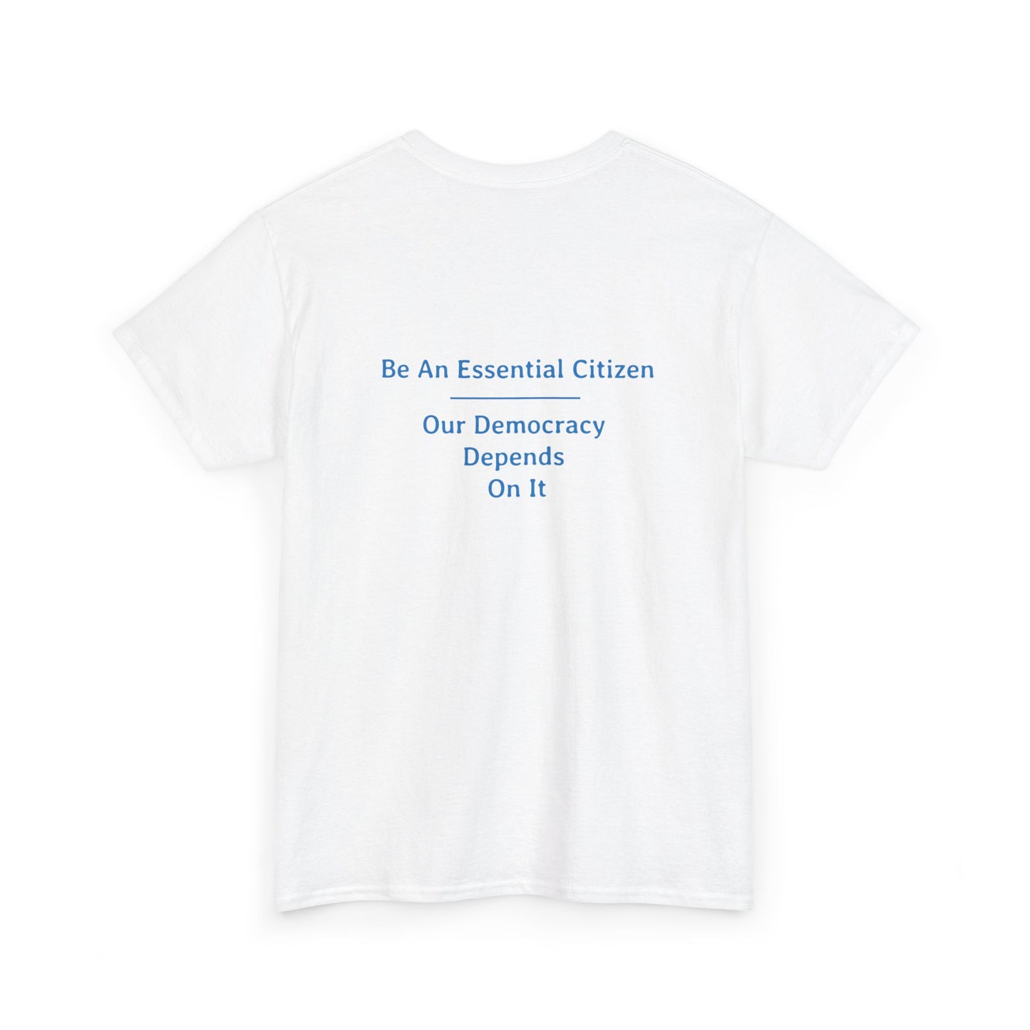 Be An Essential Citizen - Our Democracy Depends On It | Unisex Heavy Cotton Tee