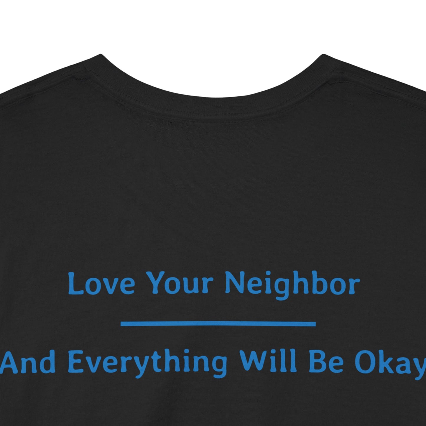 Love Your Neighbor - And Everything Will Be Okay | Unisex Heavy Cotton Tee | Blue On Black