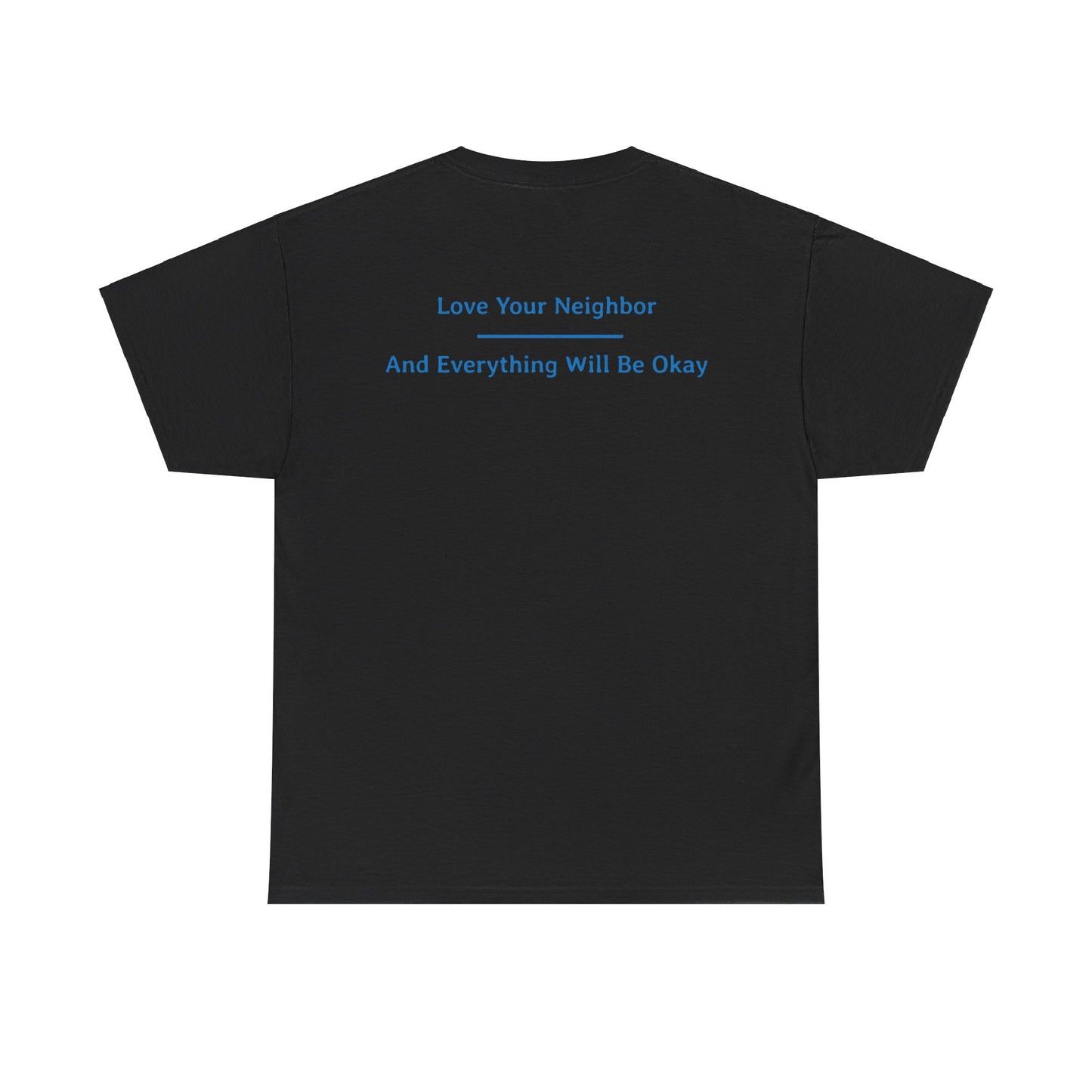 Love Your Neighbor - And Everything Will Be Okay | Unisex Heavy Cotton Tee | Blue On Black