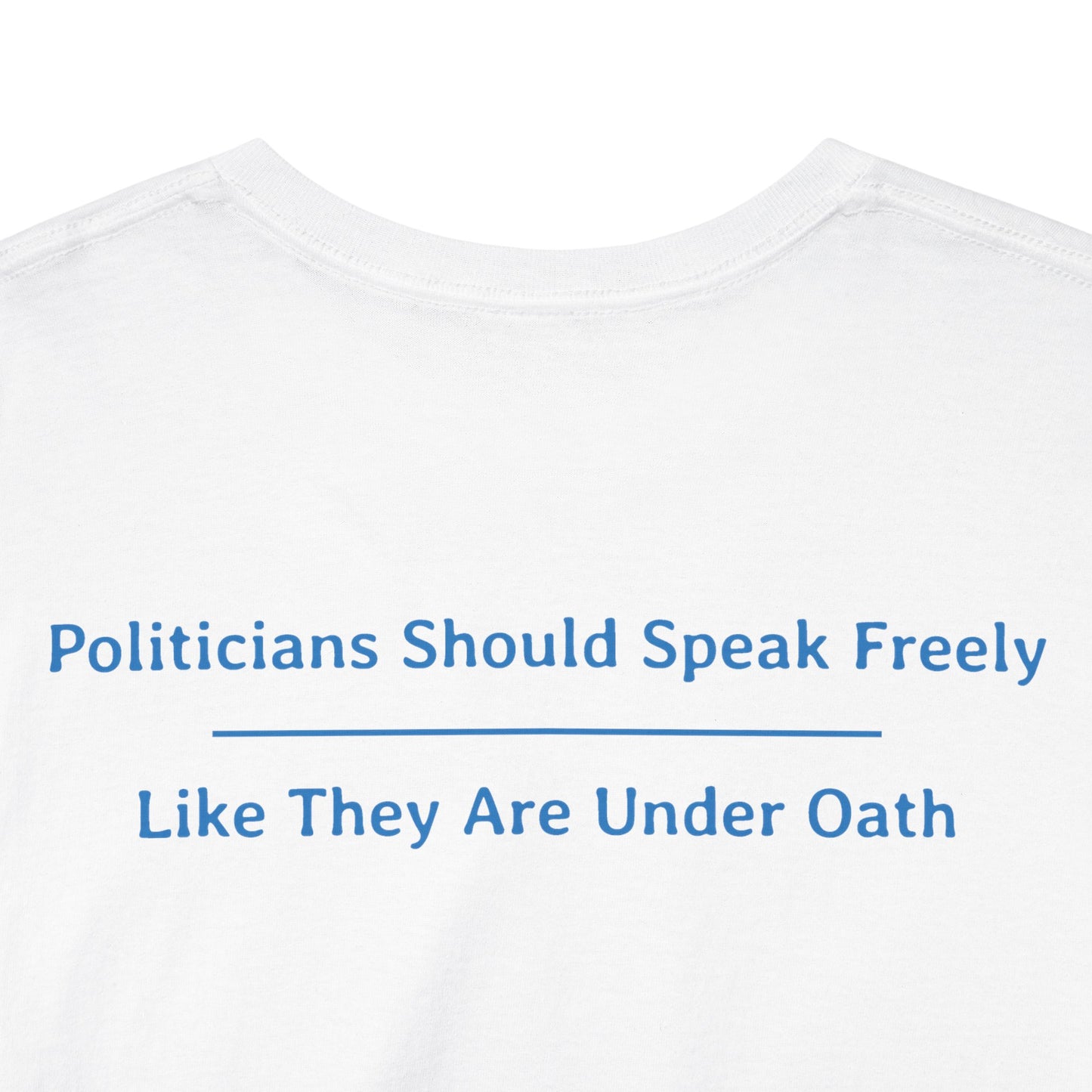 Politicians Should Speak Freely  -  Like They Are Under Oath | Unisex Heavy Cotton Tee