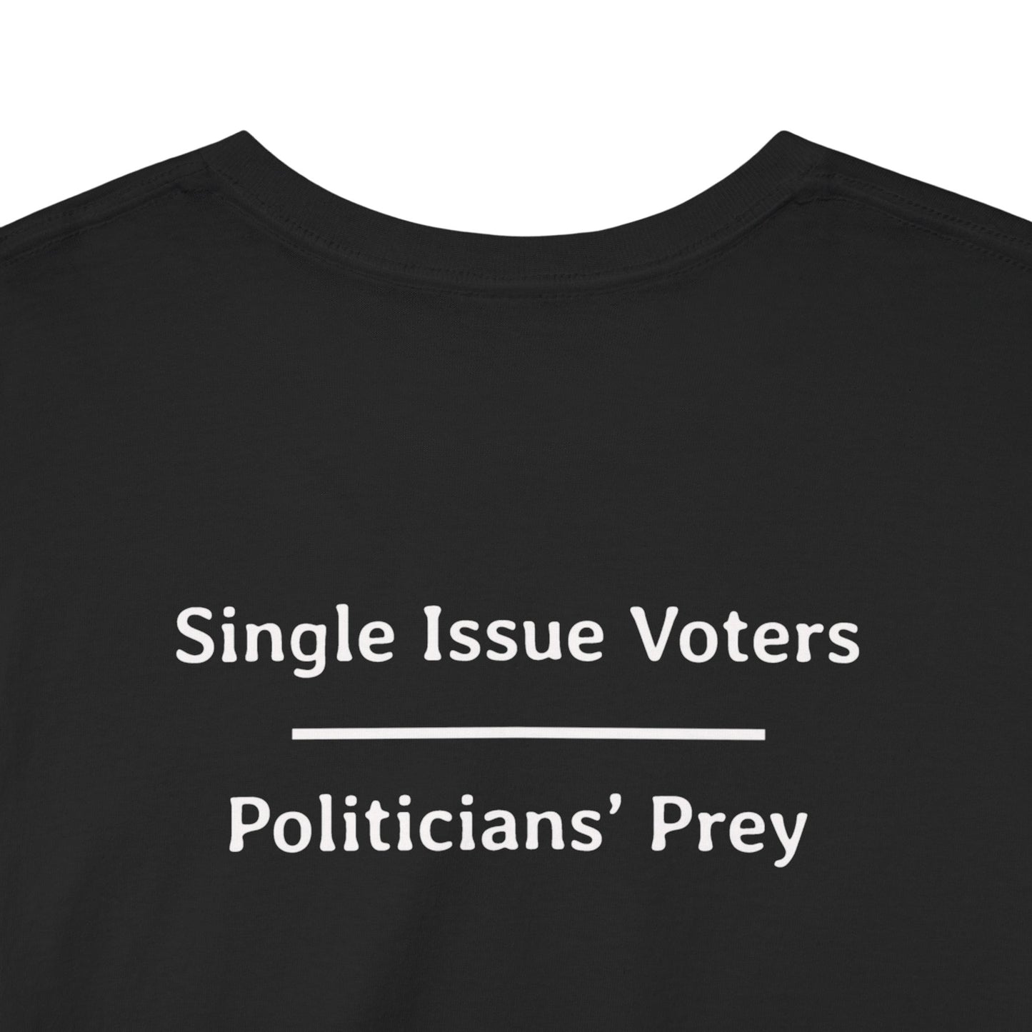 Single Issue Voters - Politicians’ Prey | Unisex Heavy Cotton Tee