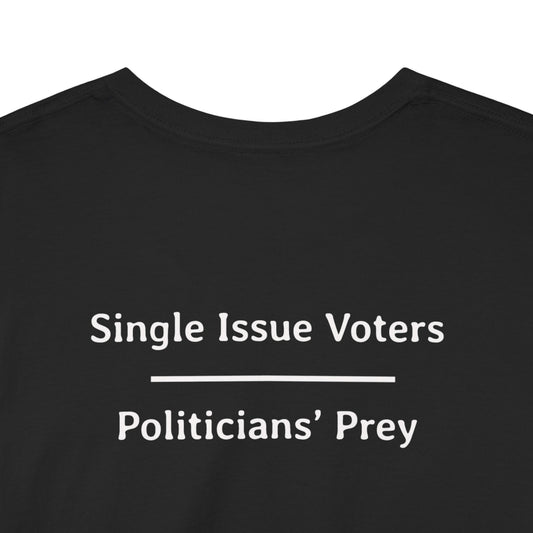 Single Issue Voters - Politicians’ Prey | Unisex Heavy Cotton Tee