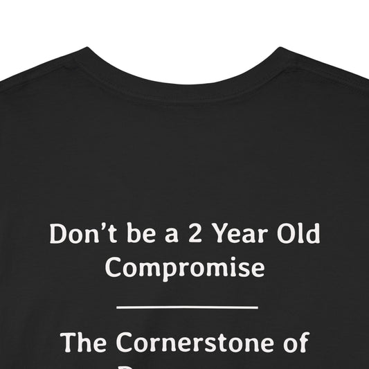 Don't Be a 2 Year Old - Compromise - The Cornerstone of Democracy  | Unisex Heavy Cotton Tee