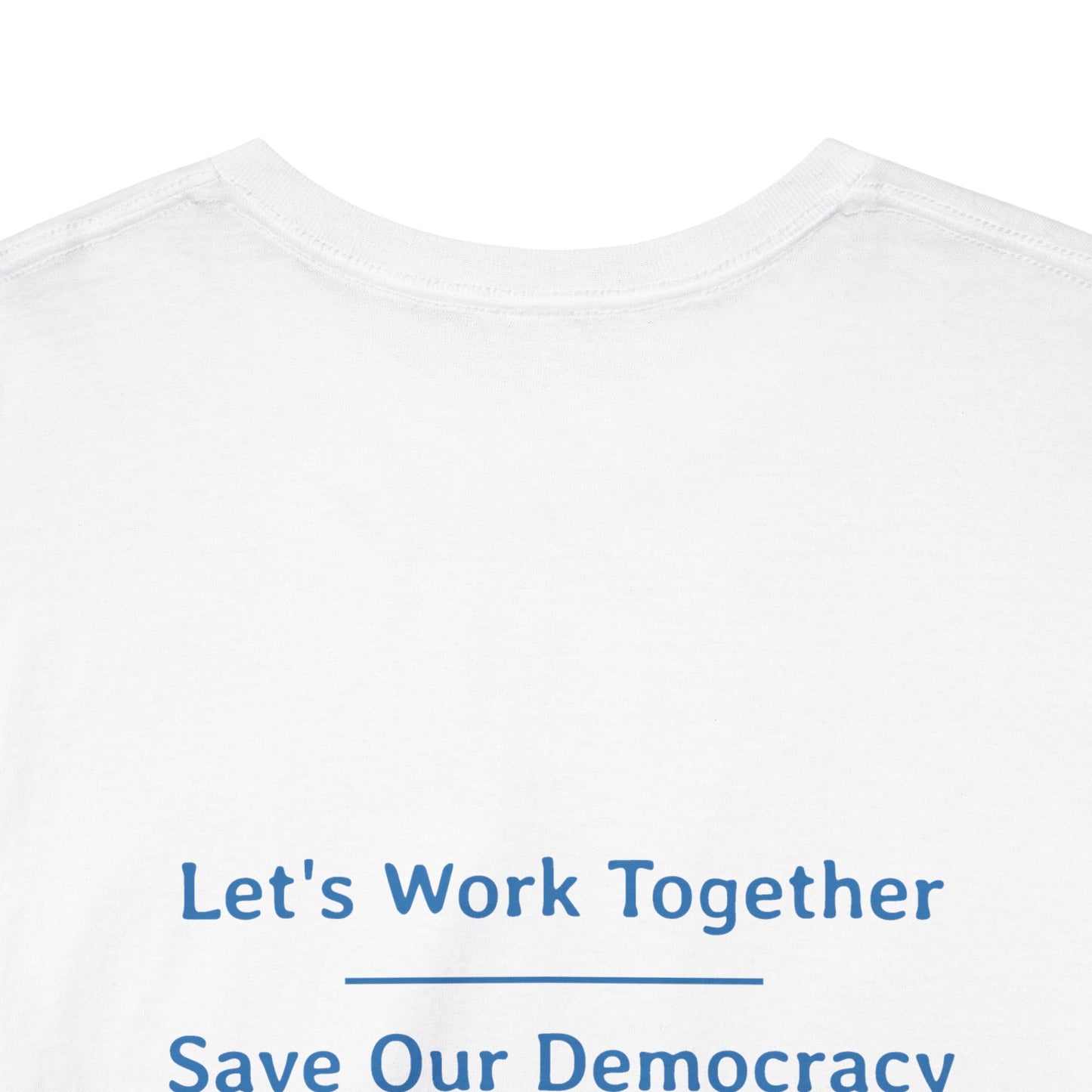 Let's Work Together - Save Our Democracy | Unisex Heavy Cotton Tee