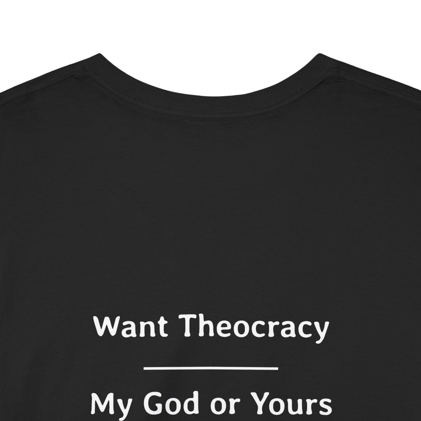 Want Theocracy - My God or Yours | Unisex Heavy Cotton Tee