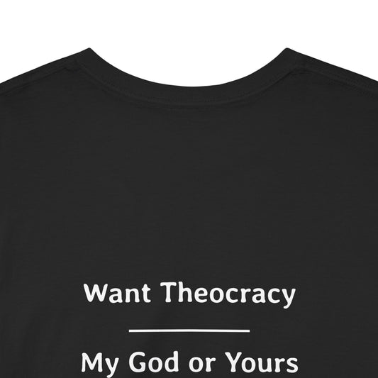 Want Theocracy - My God or Yours | Unisex Heavy Cotton Tee