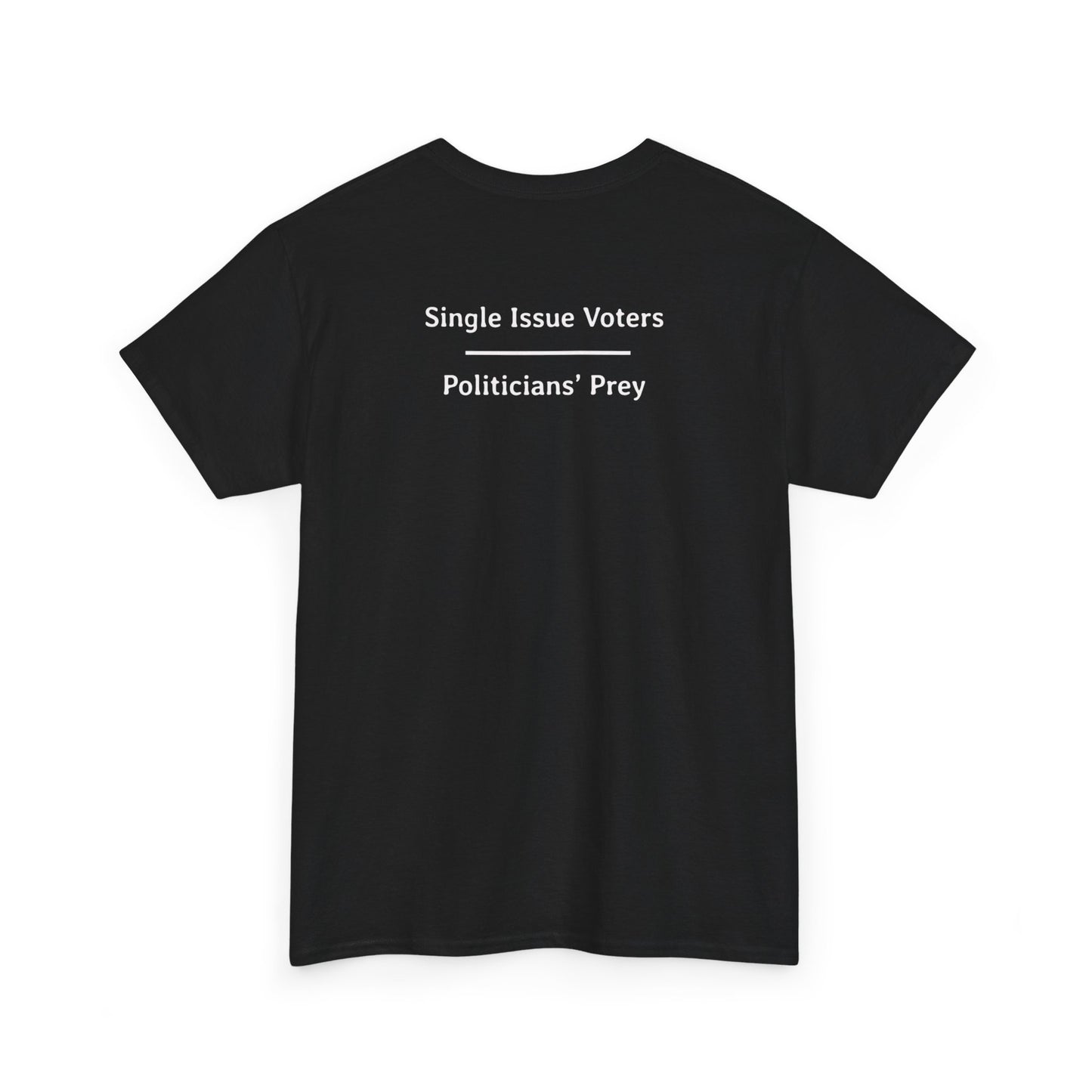 Single Issue Voters - Politicians’ Prey | Unisex Heavy Cotton Tee