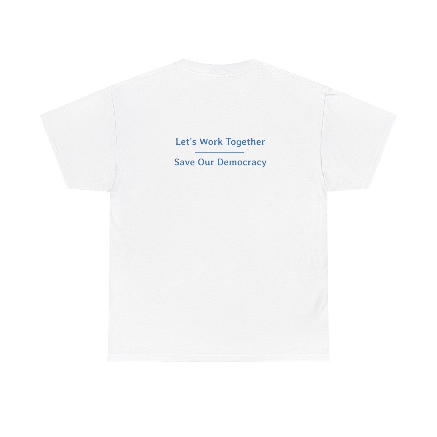 Let's Work Together - Save Our Democracy | Unisex Heavy Cotton Tee