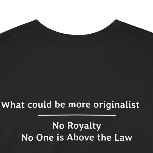 What could be more originalist - No Royalty No One is Above the Law | Unisex Heavy Cotton Tee