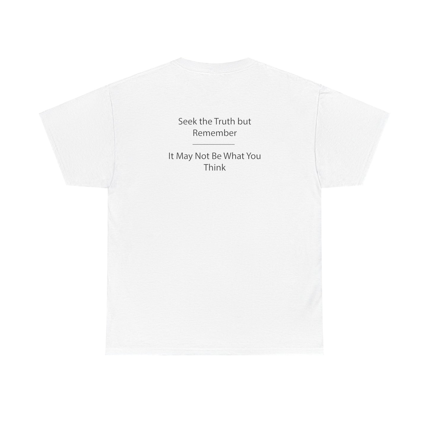 Seek The Truth But Remember - It May Not Be What You Think | Unisex Heavy Cotton Tee