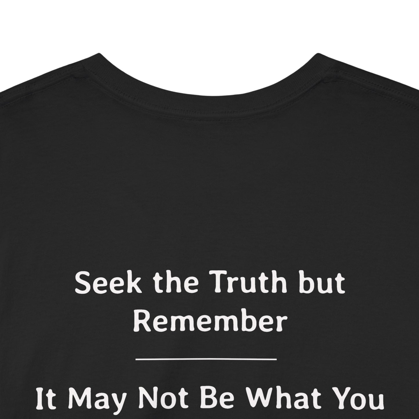 Seek The Truth But Remember - It May Not Be What You Think | Unisex Heavy Cotton Tee