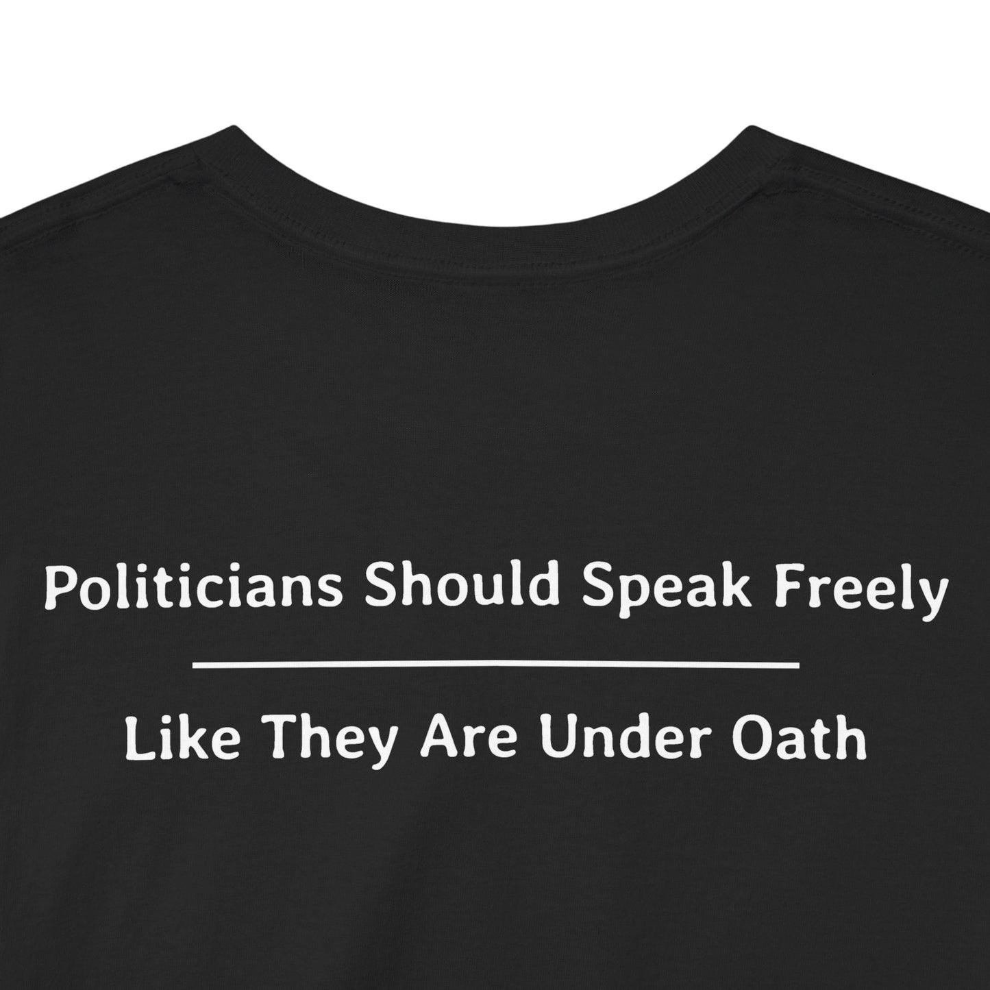 Politicians Should Speak Freely  -  Like They Are Under Oath | Unisex Heavy Cotton Tee