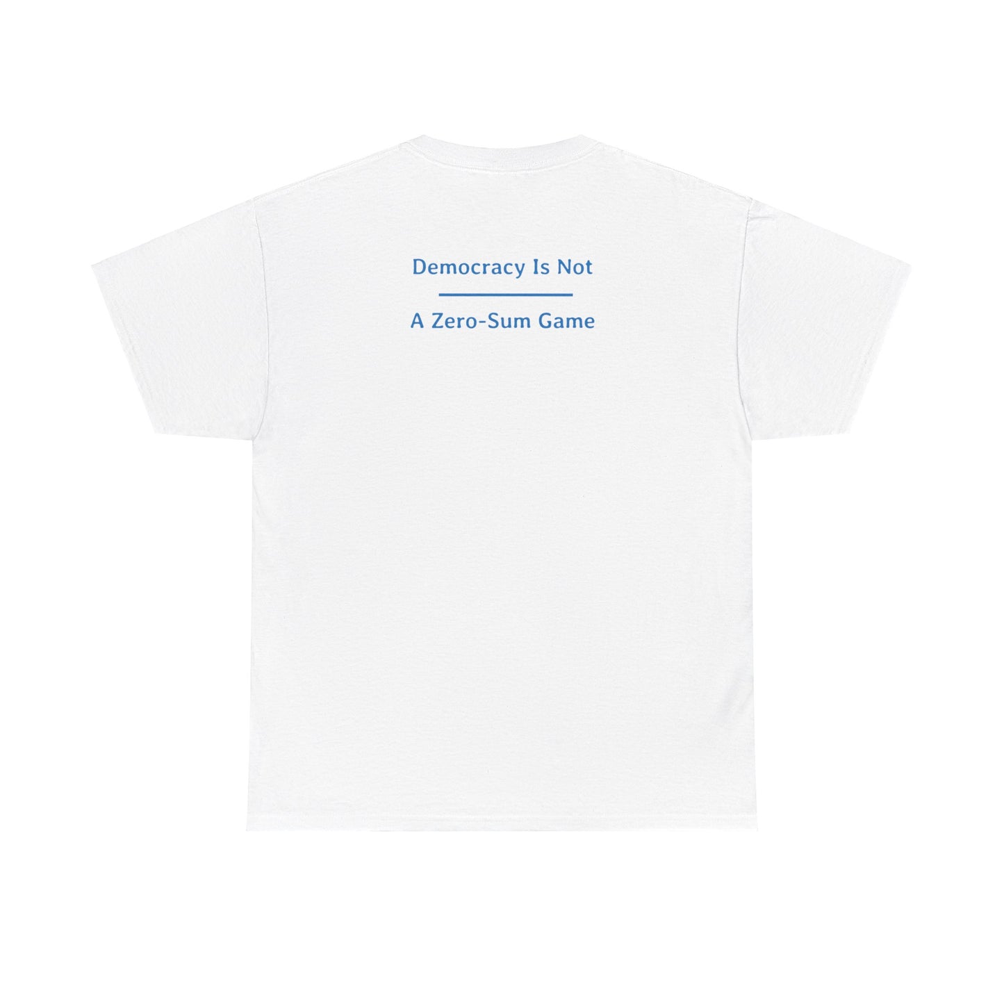 Democracy Is Not - A Zero-Sum Game  | Unisex Heavy Cotton Tee