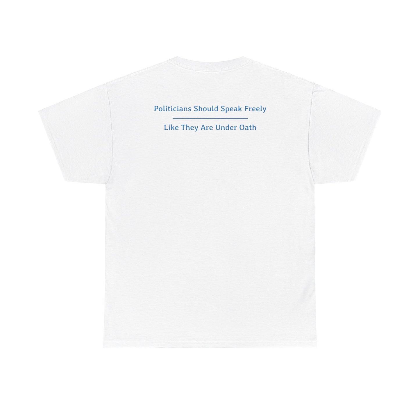 Politicians Should Speak Freely  -  Like They Are Under Oath | Unisex Heavy Cotton Tee