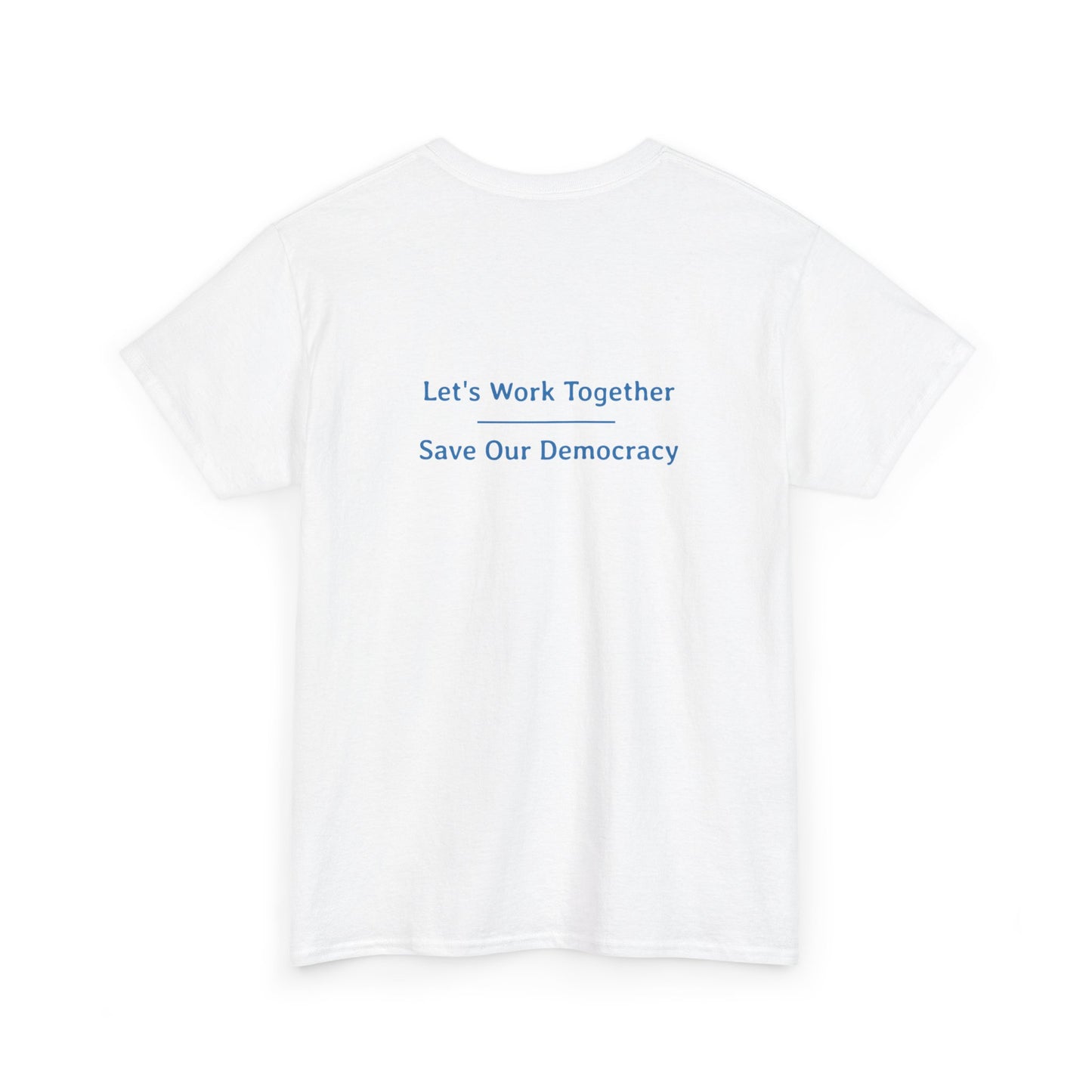 Let's Work Together - Save Our Democracy | Unisex Heavy Cotton Tee