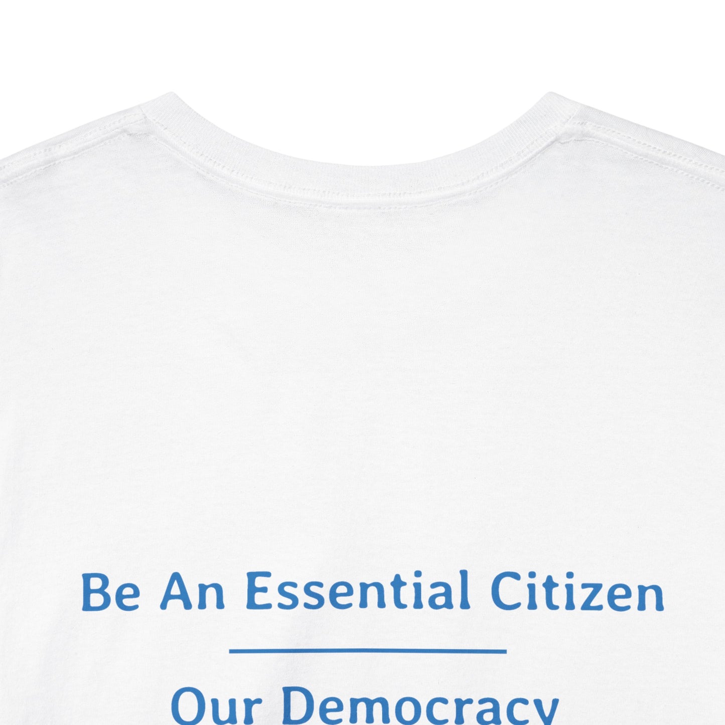 Be An Essential Citizen - Our Democracy Depends On It | Unisex Heavy Cotton Tee