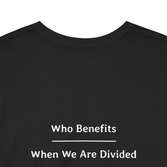 Who Benefits - When We Are Divided | Unisex Heavy Cotton Tee