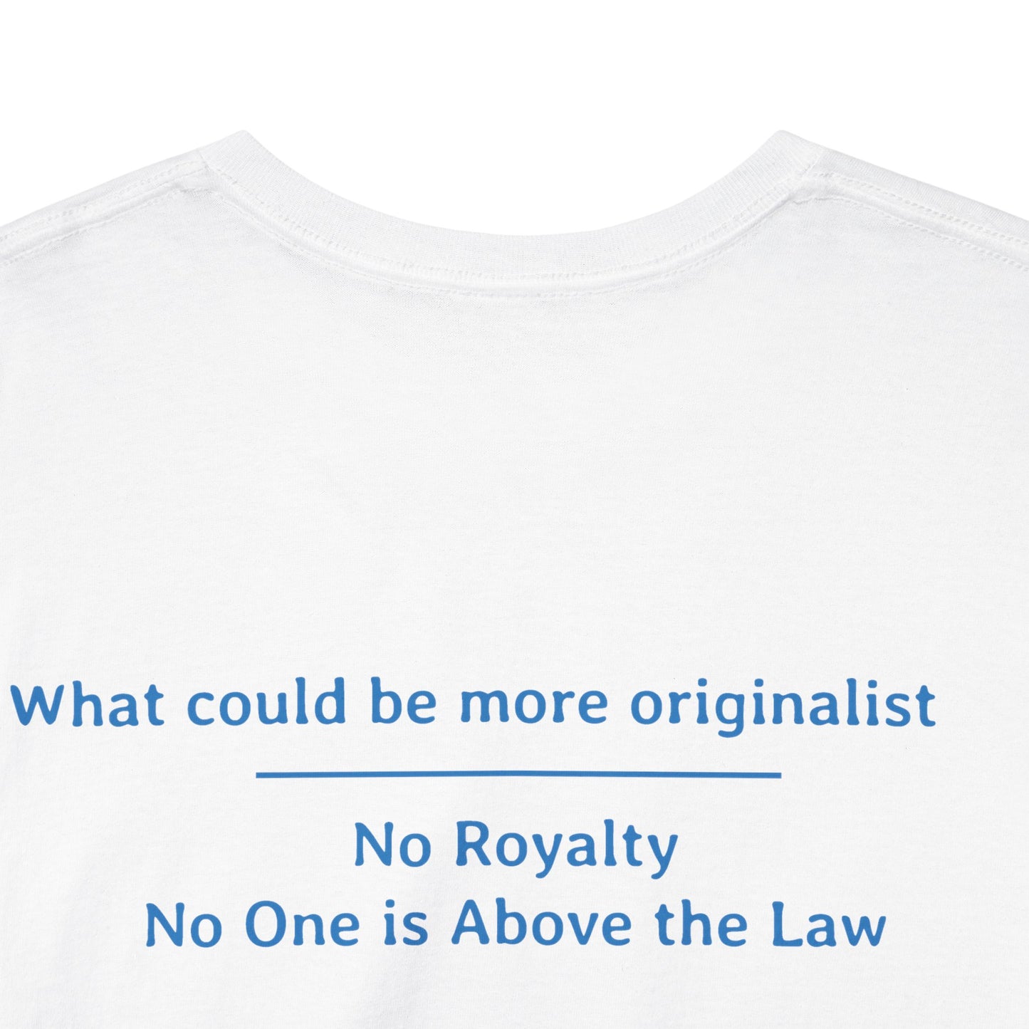 What could be more originalist - No Royalty No One is Above the Law | Unisex Heavy Cotton Tee