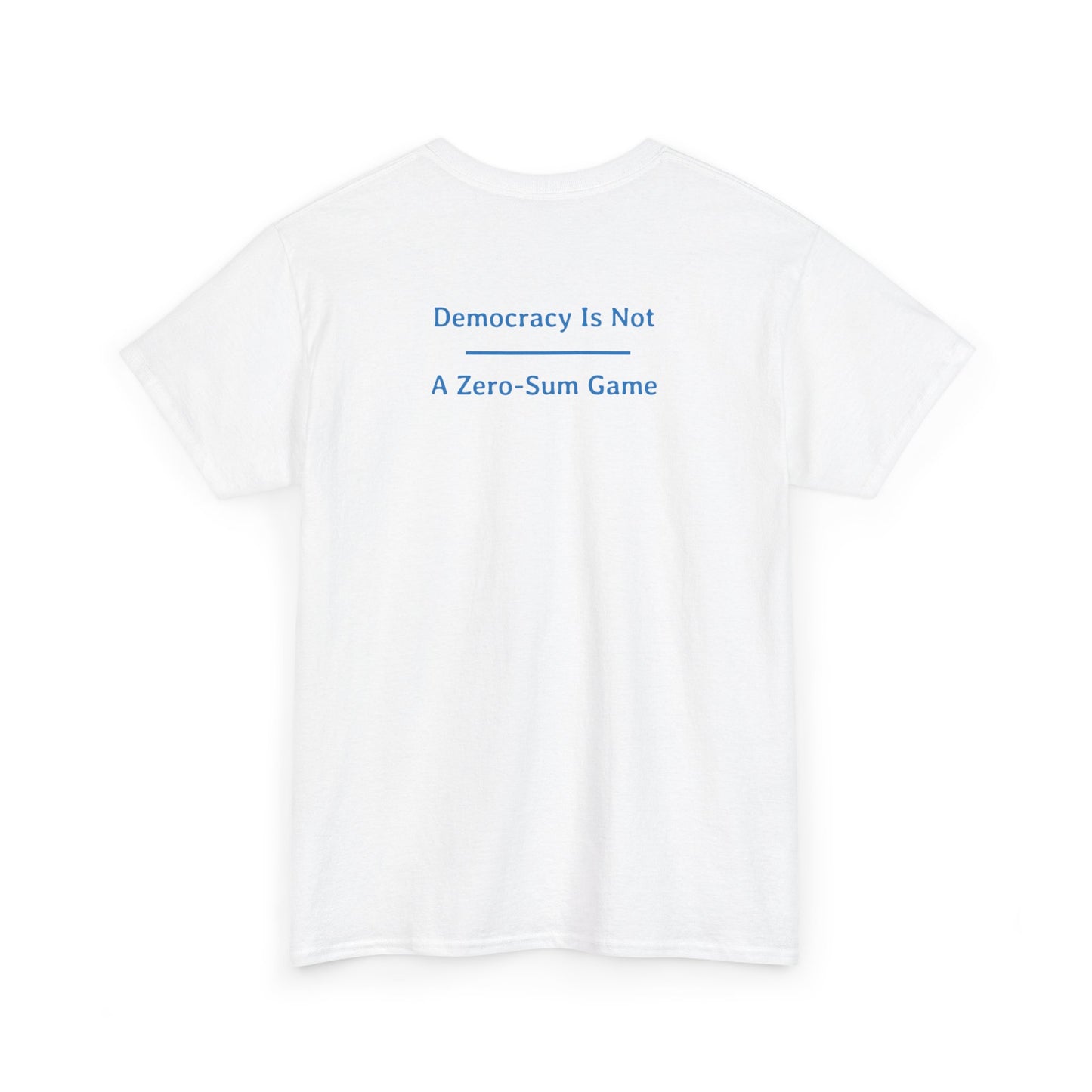 Democracy Is Not - A Zero-Sum Game  | Unisex Heavy Cotton Tee