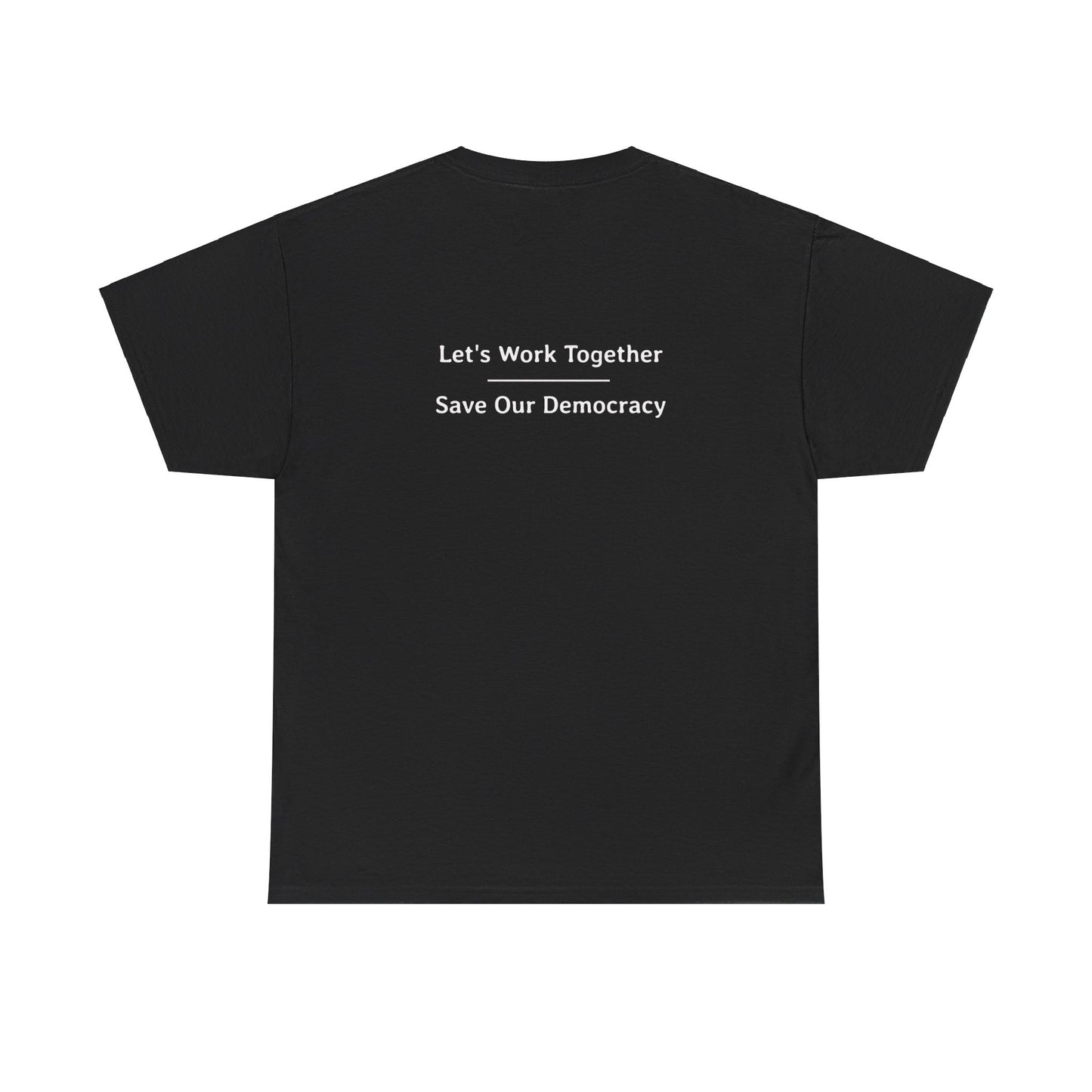 Let's Work Together - Save Our Democracy | Unisex Heavy Cotton Tee