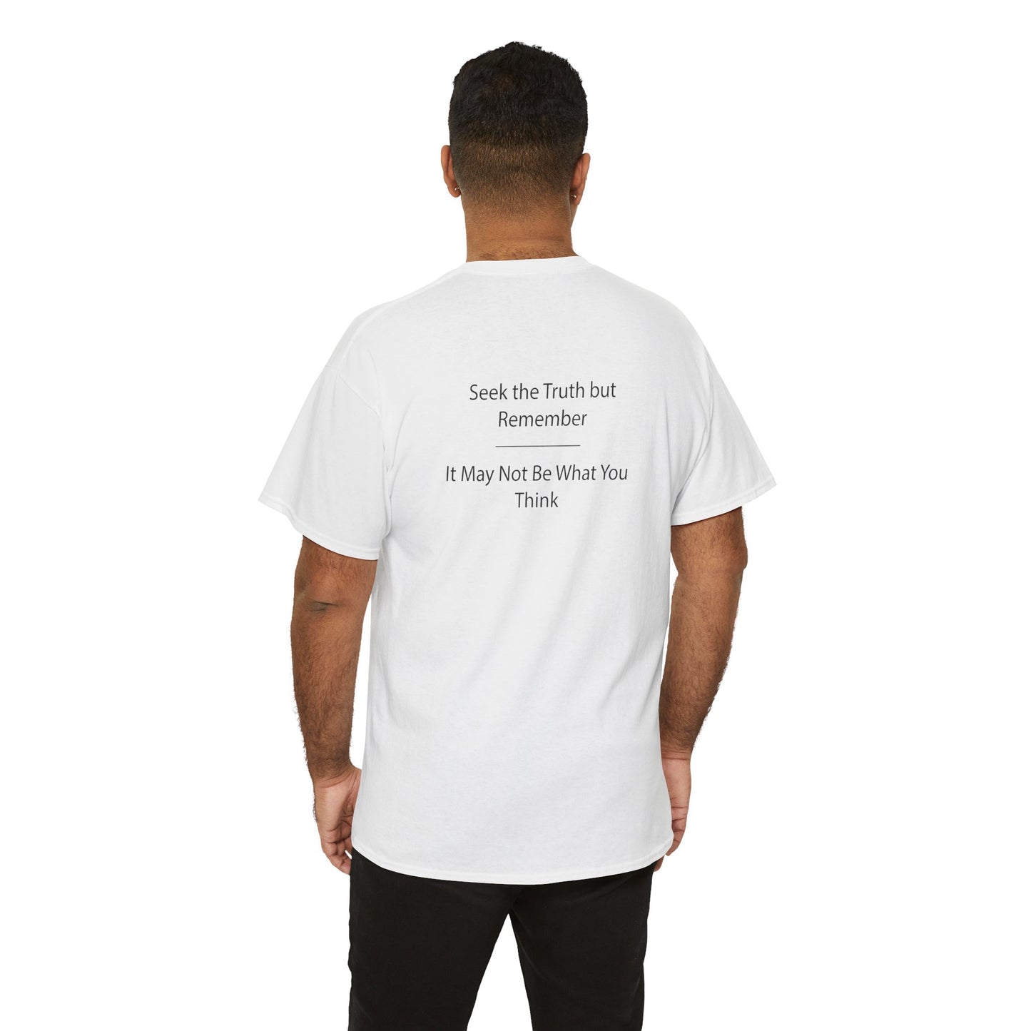 Seek The Truth But Remember - It May Not Be What You Think | Unisex Heavy Cotton Tee