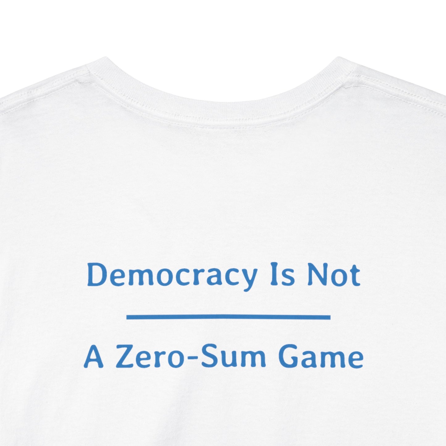 Democracy Is Not - A Zero-Sum Game  | Unisex Heavy Cotton Tee