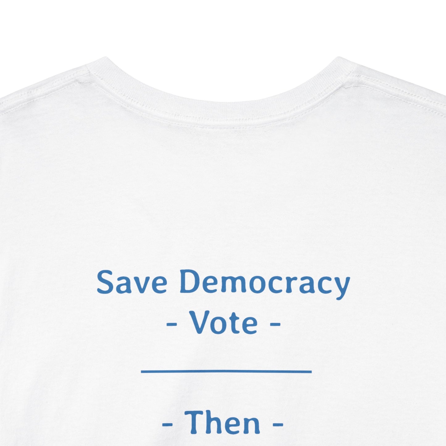 Save Democracy - Vote - Then - Abide the Vote | Unisex Heavy Cotton Tee