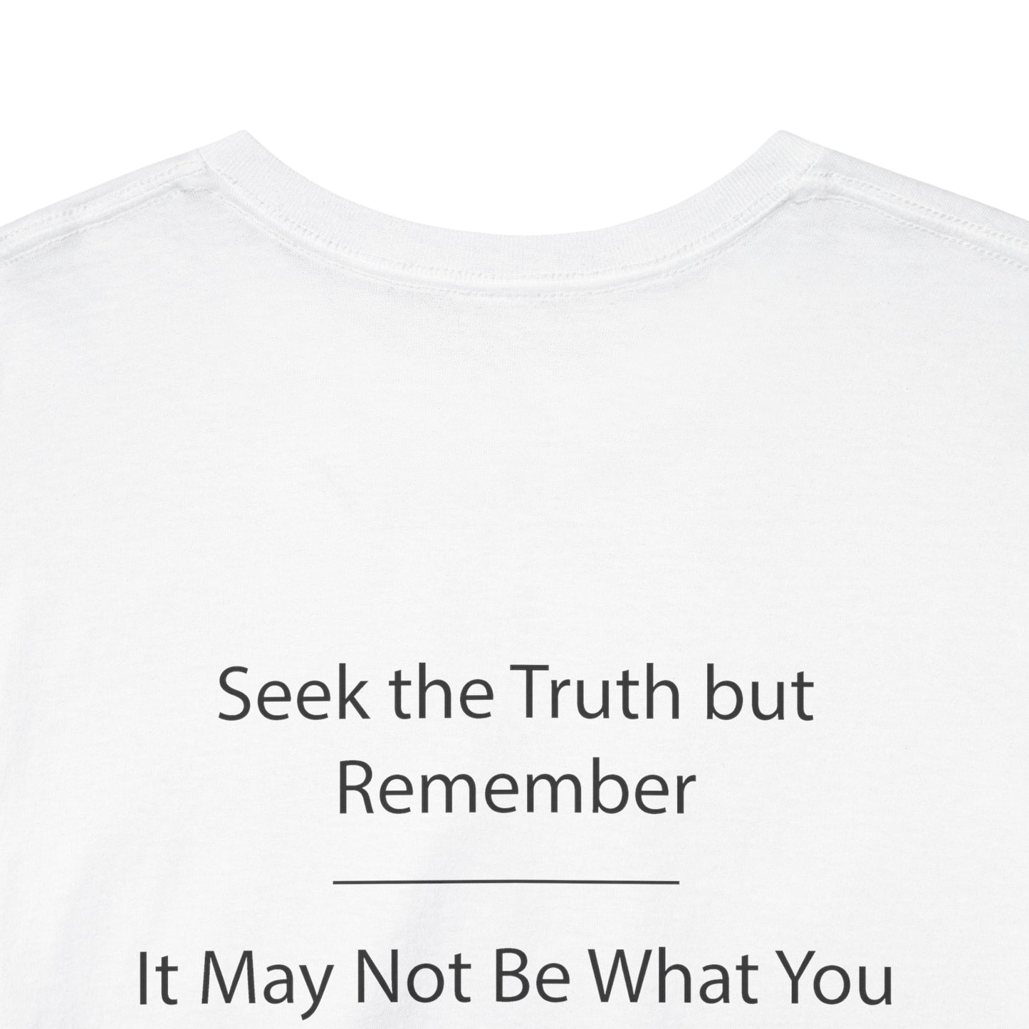 Seek The Truth But Remember - It May Not Be What You Think | Unisex Heavy Cotton Tee