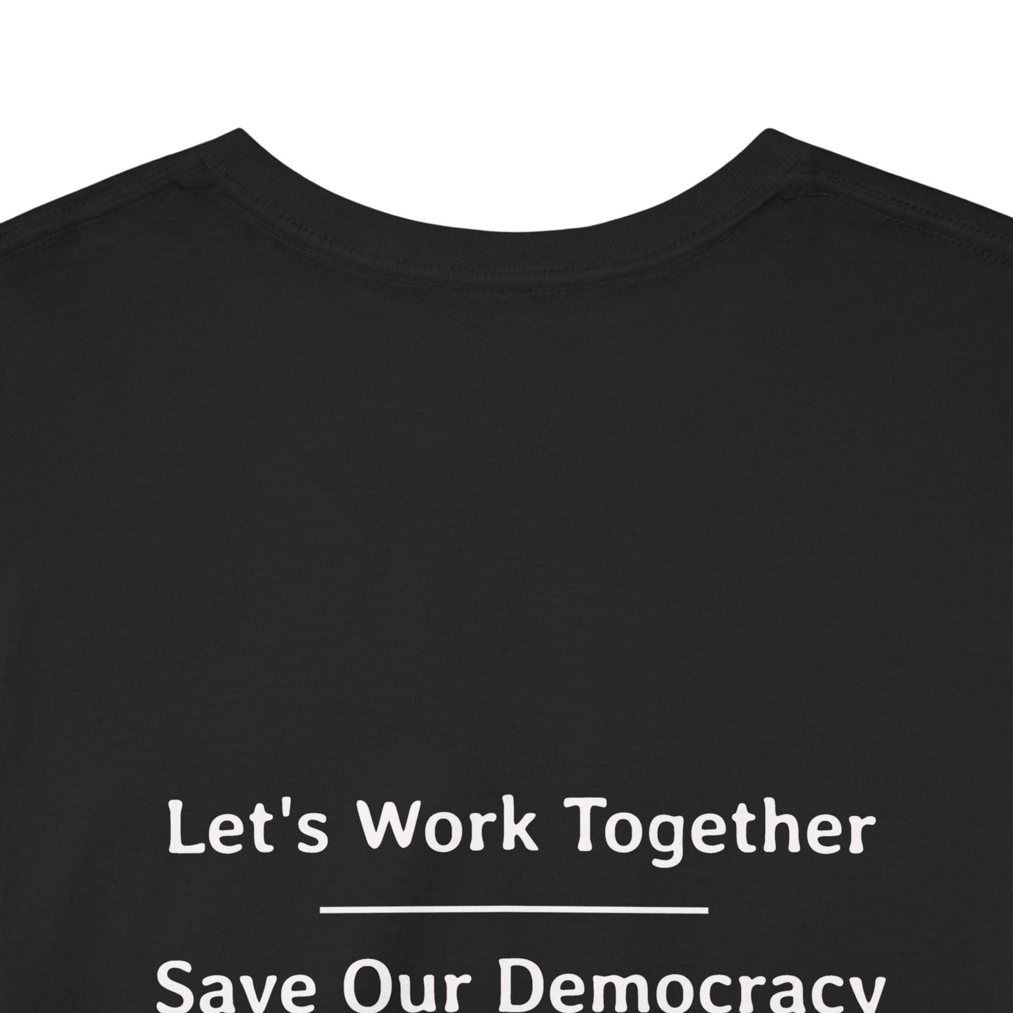 Let's Work Together - Save Our Democracy | Unisex Heavy Cotton Tee